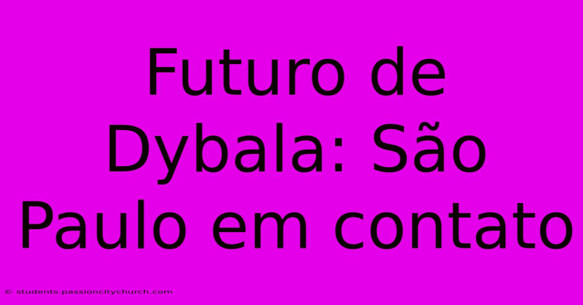 Futuro De Dybala: São Paulo Em Contato