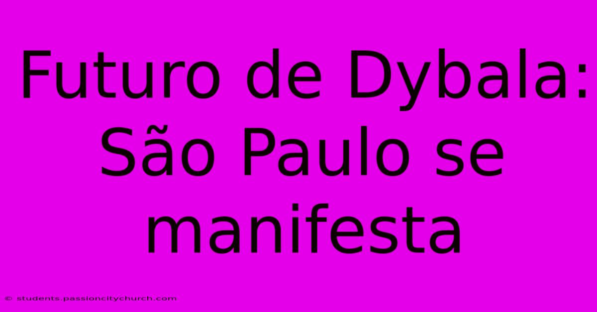 Futuro De Dybala: São Paulo Se Manifesta