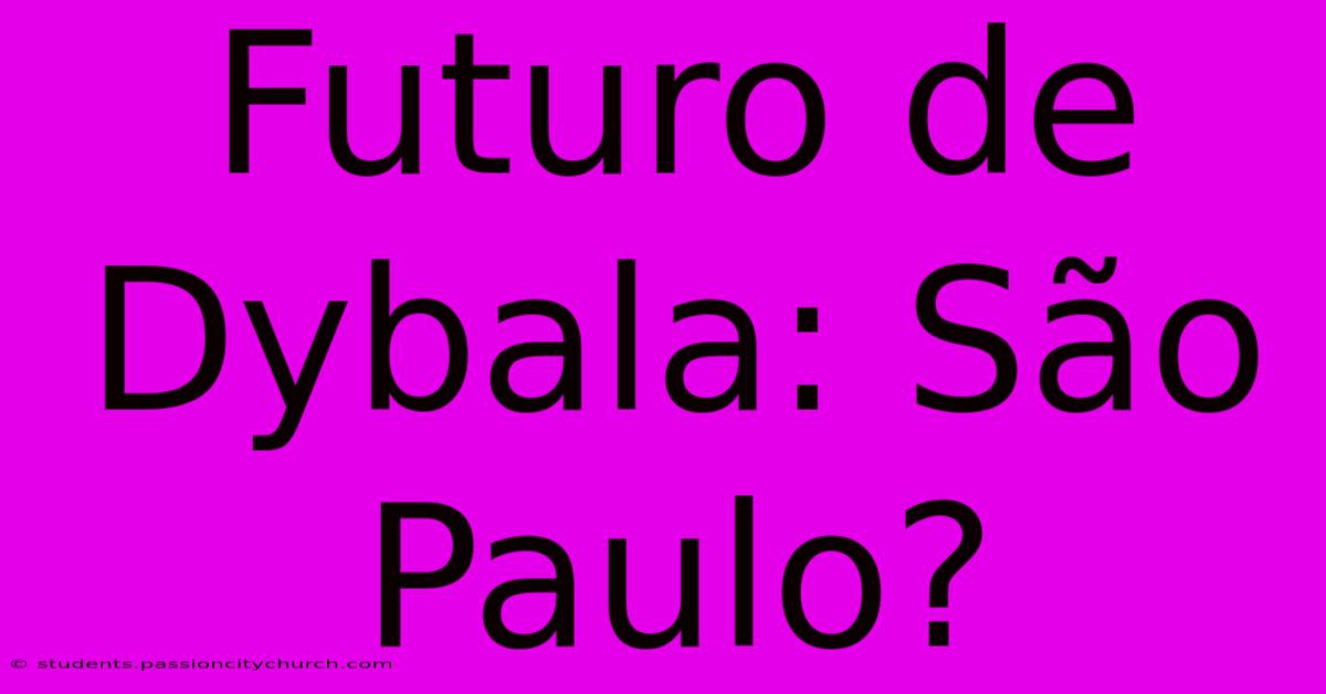 Futuro De Dybala: São Paulo?