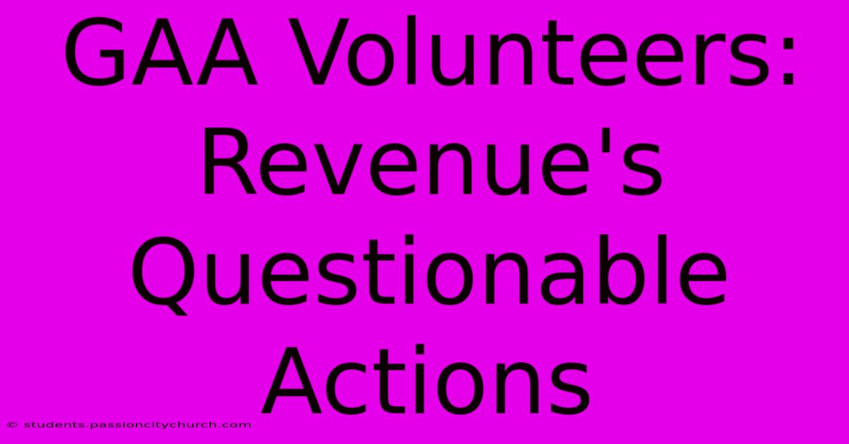 GAA Volunteers: Revenue's Questionable Actions