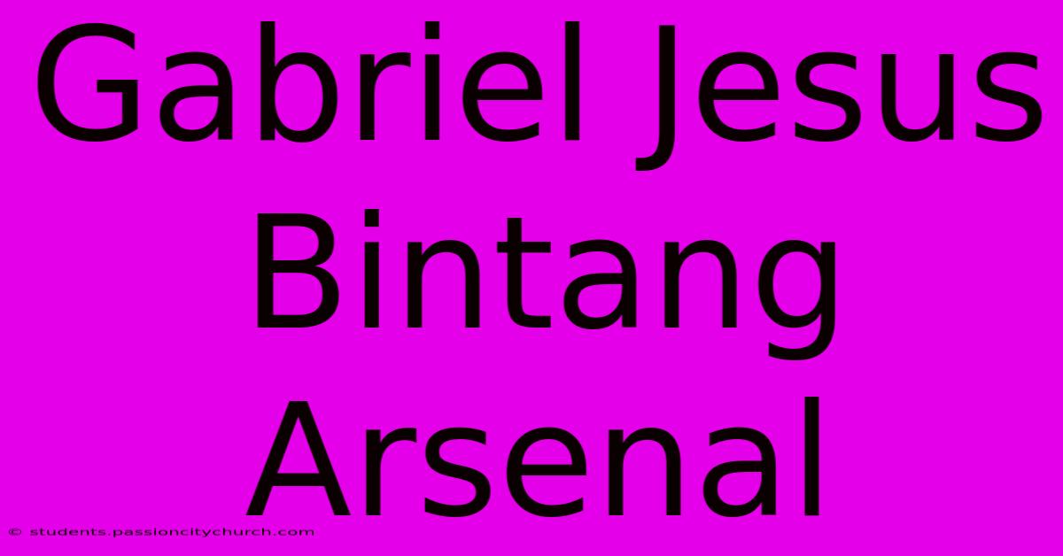 Gabriel Jesus Bintang Arsenal