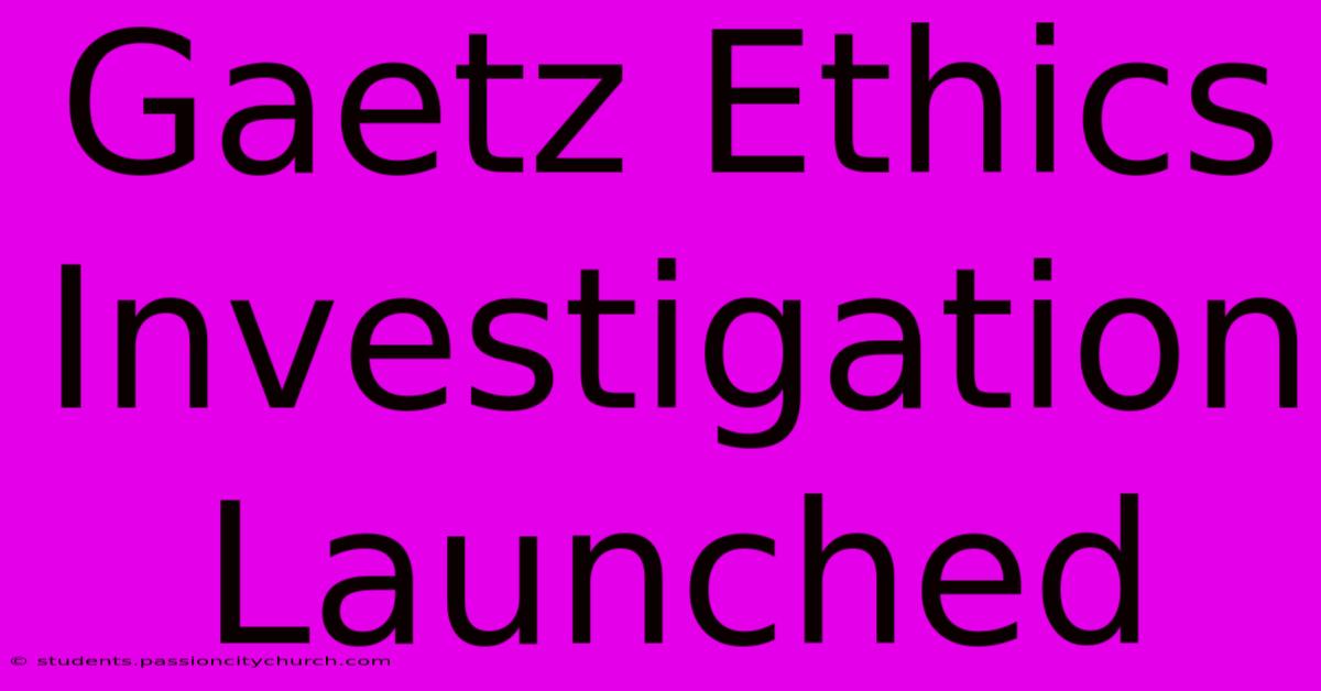 Gaetz Ethics Investigation Launched