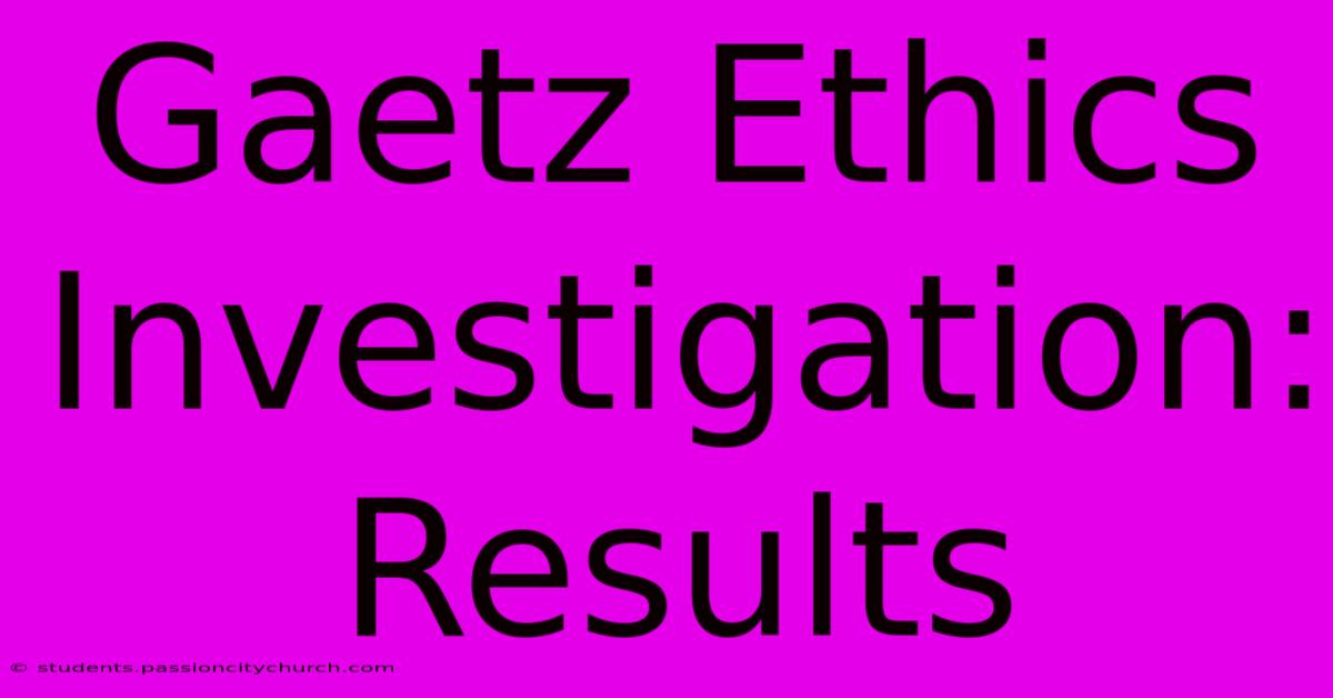 Gaetz Ethics Investigation: Results