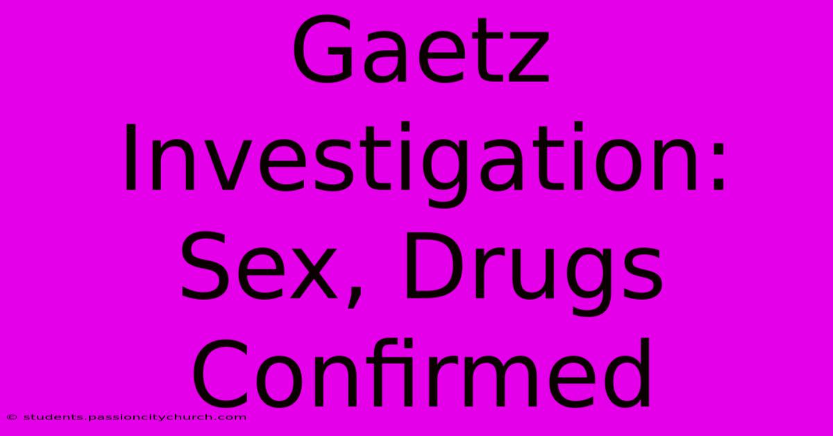 Gaetz Investigation: Sex, Drugs Confirmed