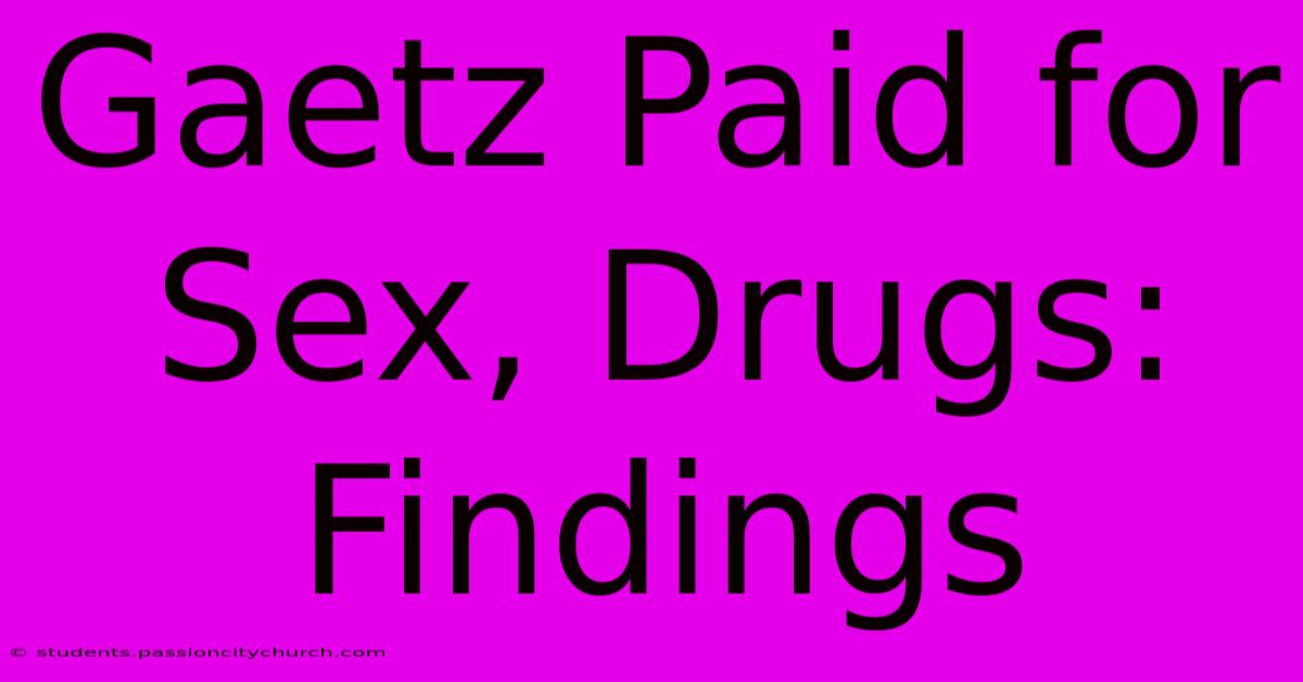 Gaetz Paid For Sex, Drugs: Findings