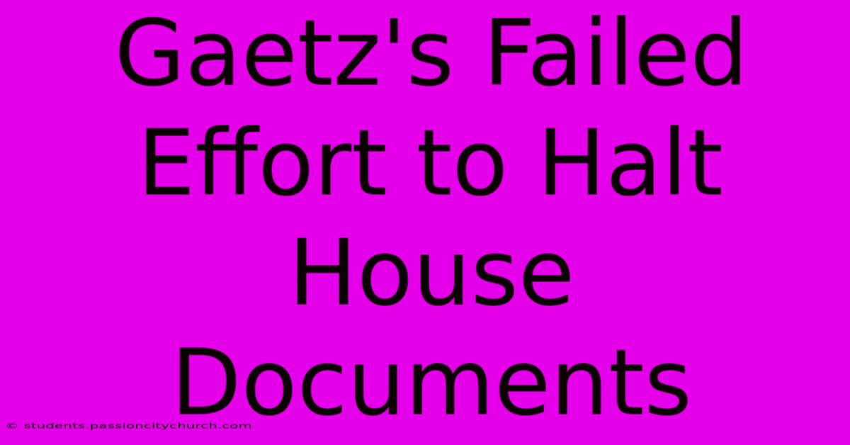 Gaetz's Failed Effort To Halt House Documents