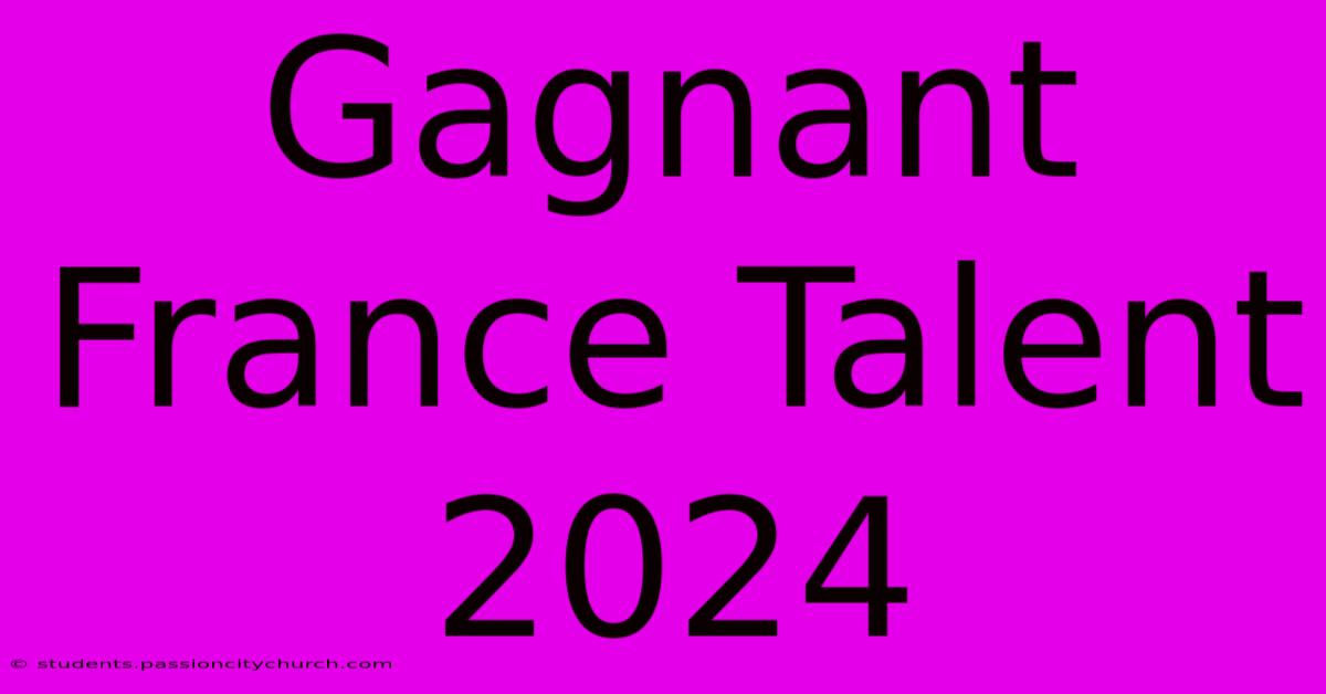 Gagnant France Talent 2024