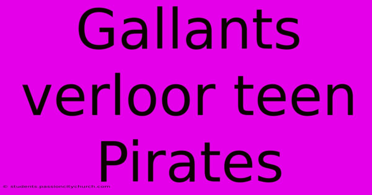 Gallants Verloor Teen Pirates