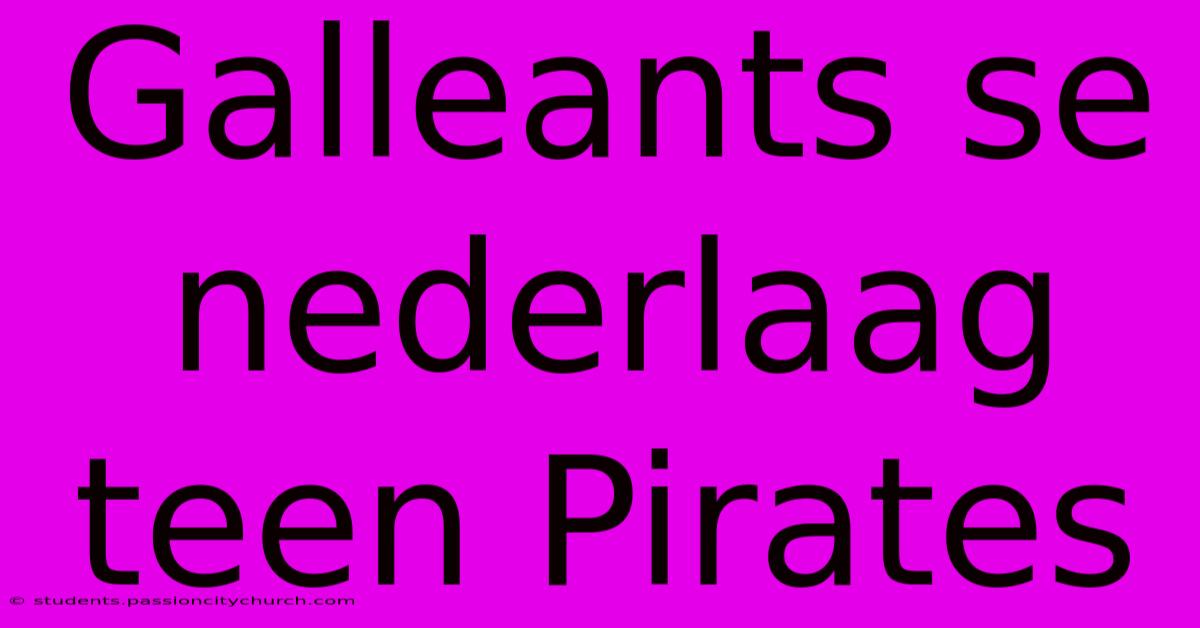 Galleants Se Nederlaag Teen Pirates