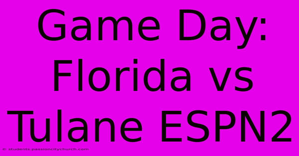 Game Day: Florida Vs Tulane ESPN2