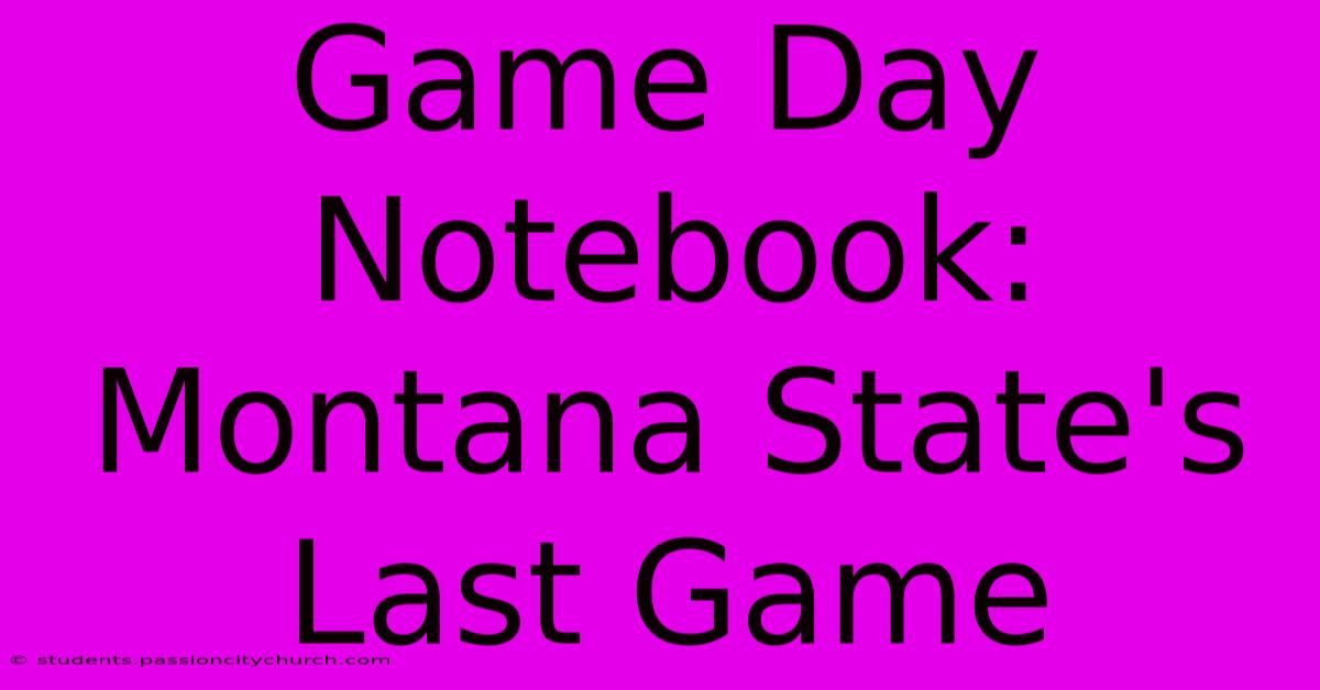 Game Day Notebook: Montana State's Last Game