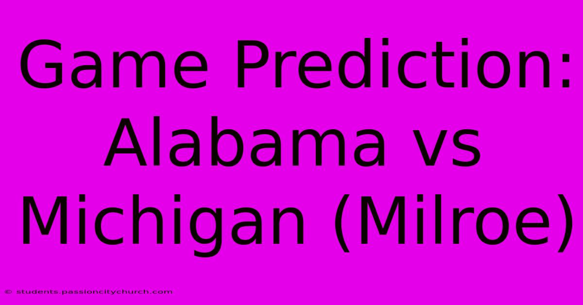 Game Prediction: Alabama Vs Michigan (Milroe)