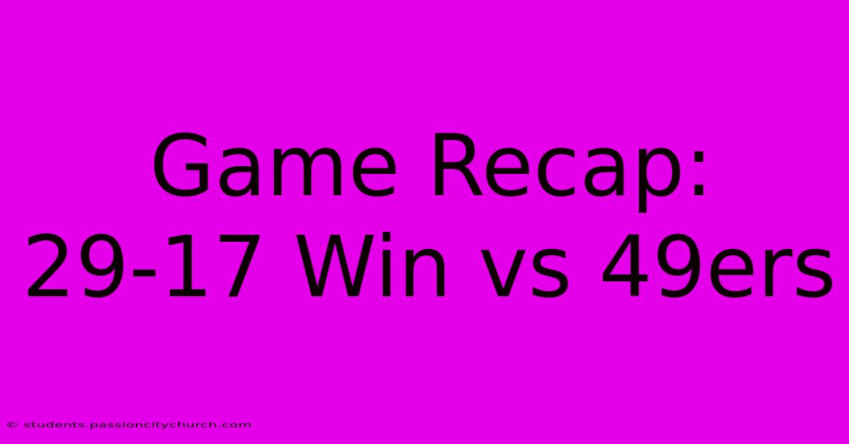 Game Recap: 29-17 Win Vs 49ers