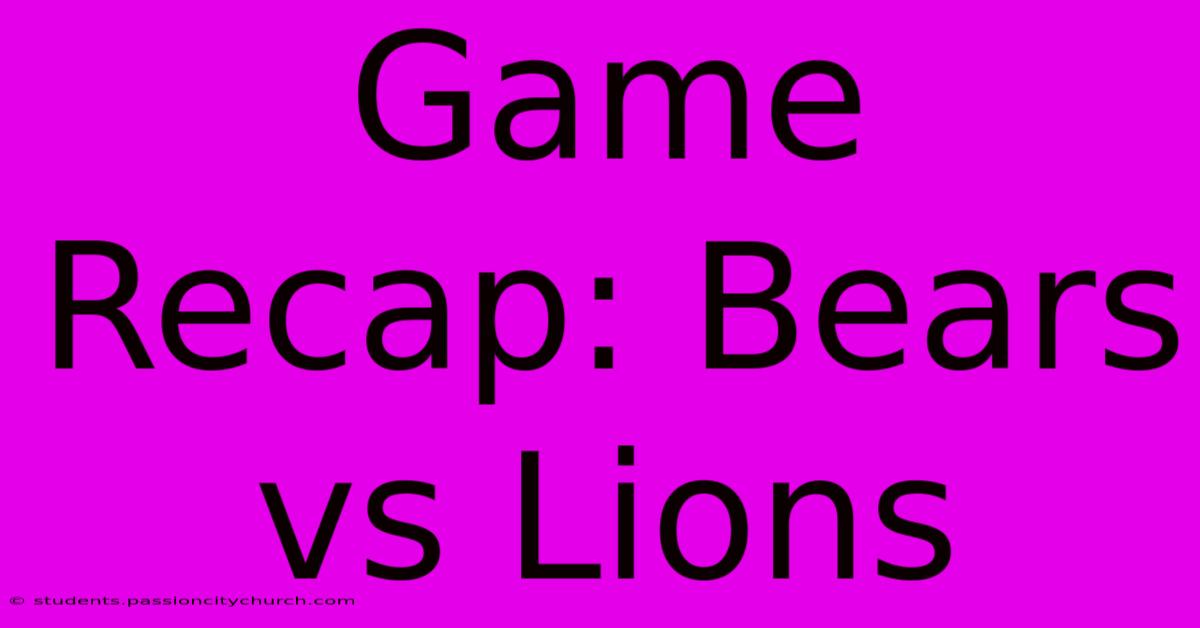 Game Recap: Bears Vs Lions