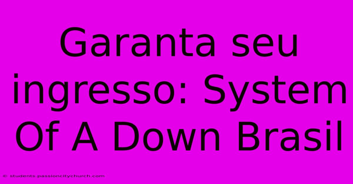 Garanta Seu Ingresso: System Of A Down Brasil