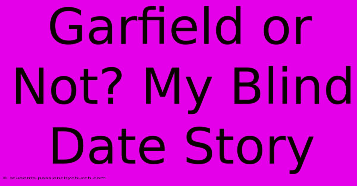 Garfield Or Not? My Blind Date Story