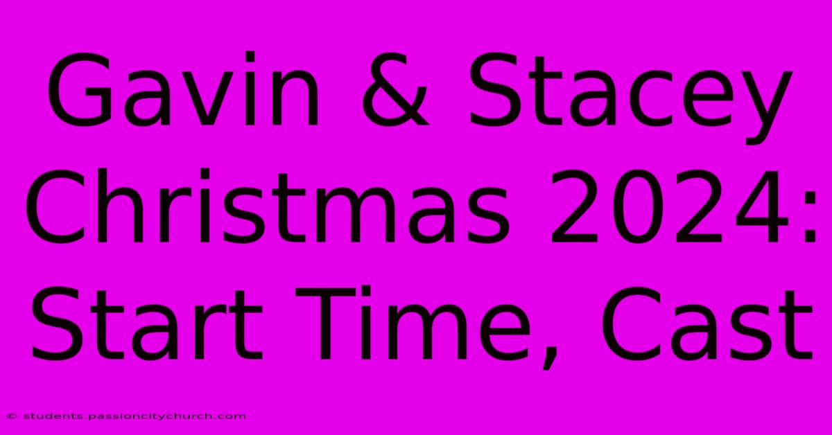 Gavin & Stacey Christmas 2024: Start Time, Cast