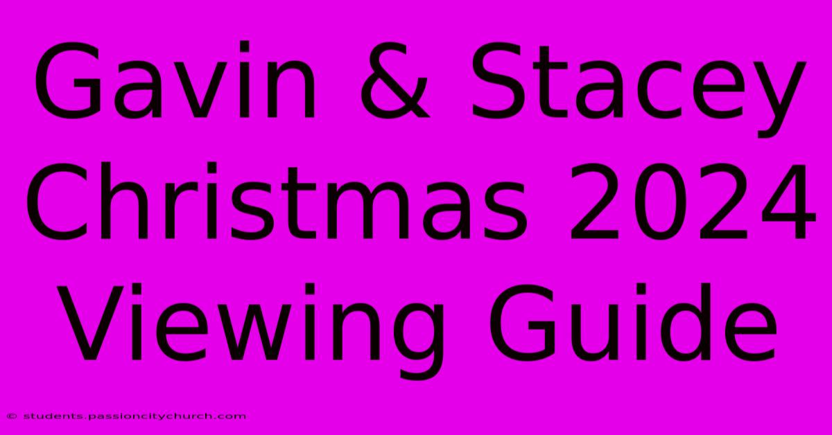 Gavin & Stacey Christmas 2024 Viewing Guide