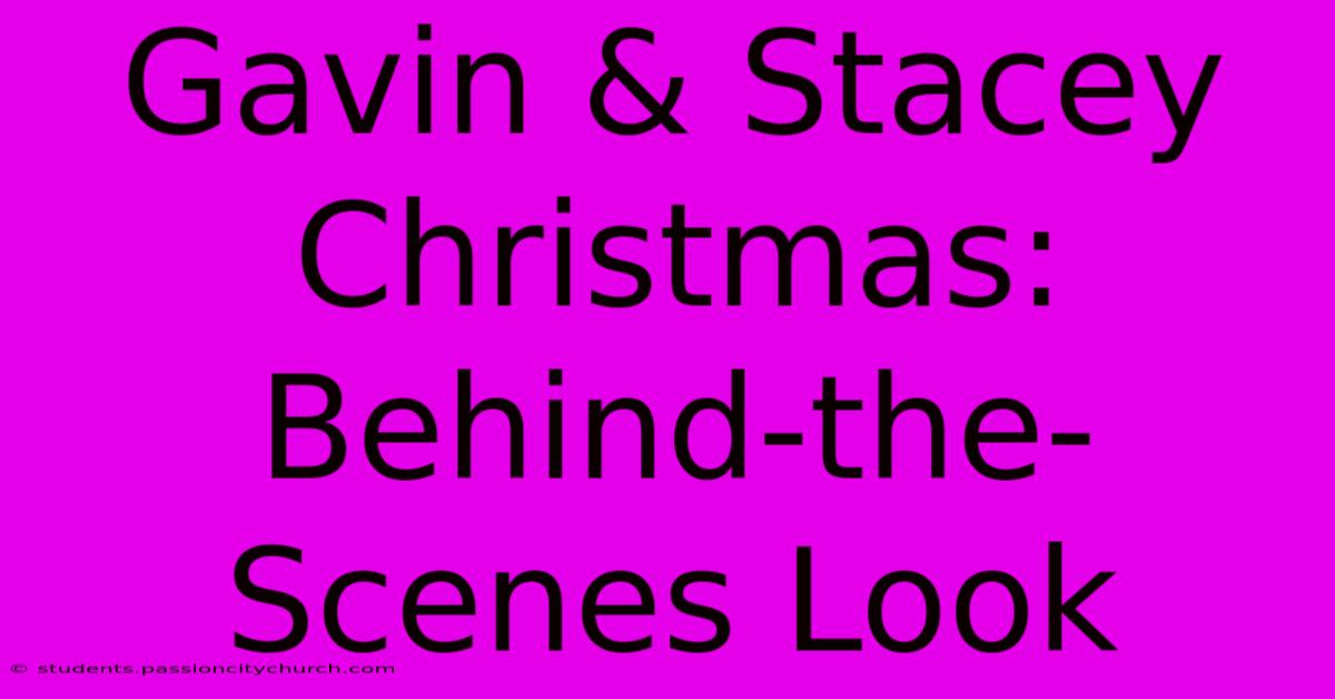 Gavin & Stacey Christmas: Behind-the-Scenes Look