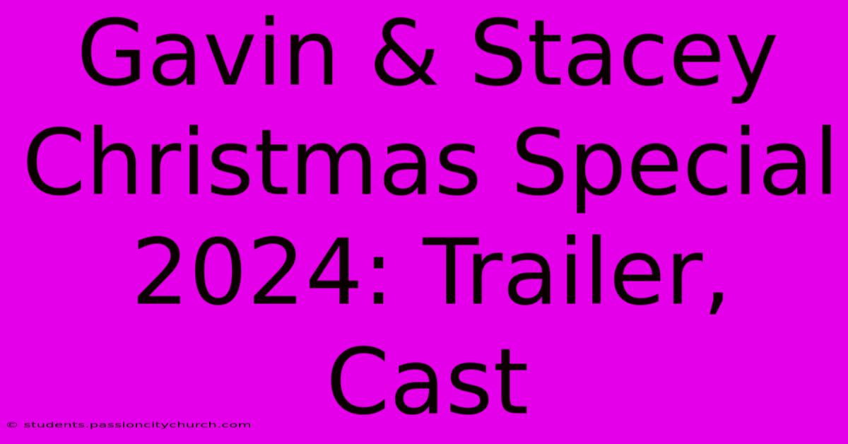 Gavin & Stacey Christmas Special 2024: Trailer, Cast