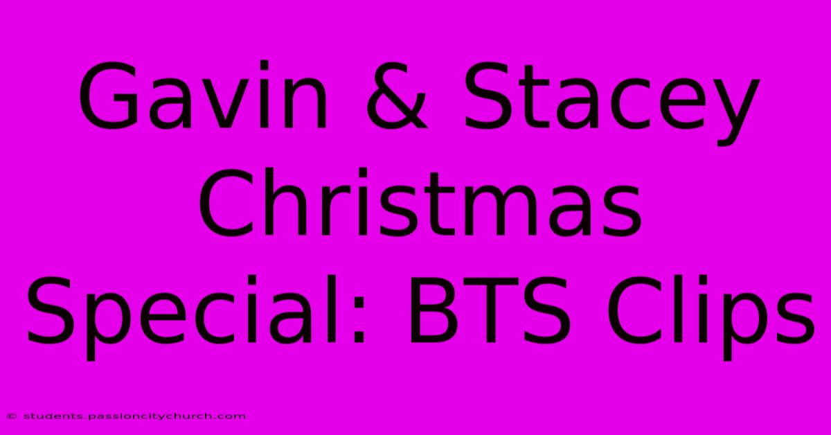 Gavin & Stacey Christmas Special: BTS Clips