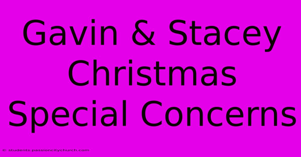 Gavin & Stacey Christmas Special Concerns