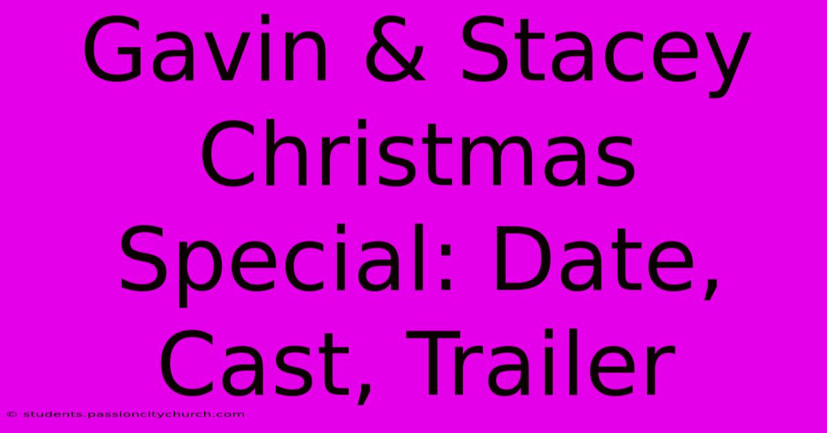 Gavin & Stacey Christmas Special: Date, Cast, Trailer