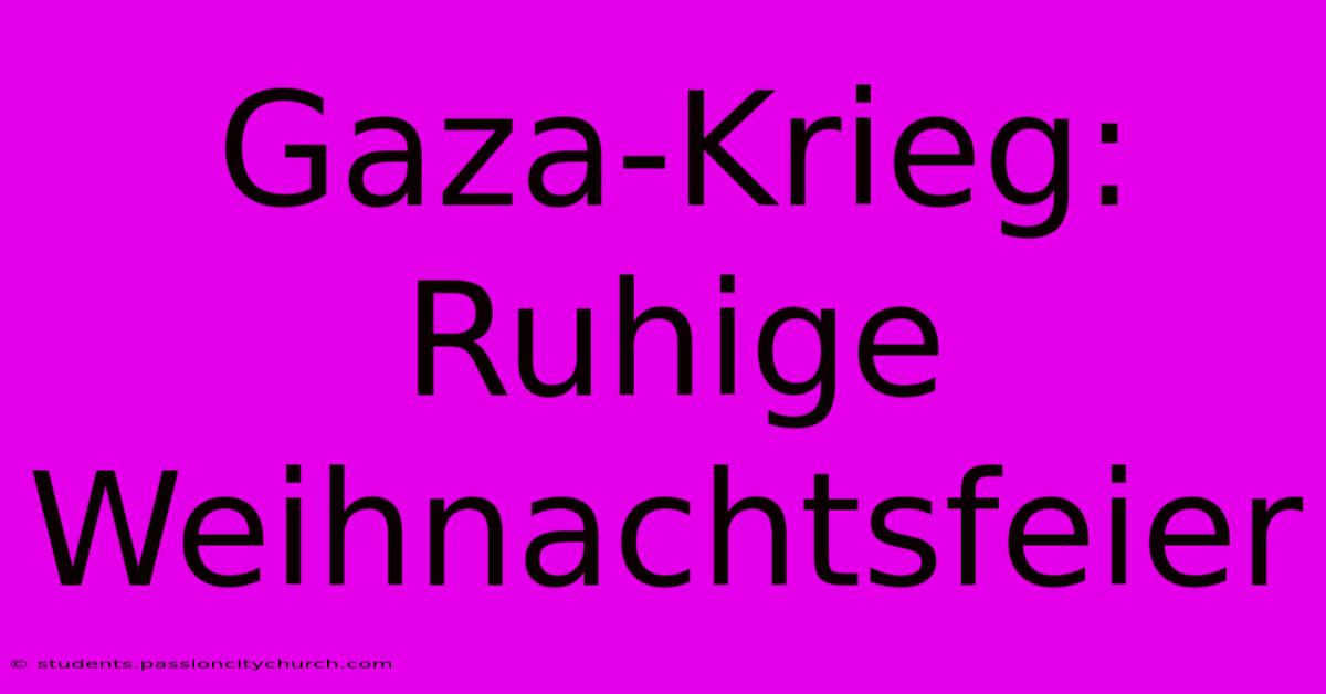 Gaza-Krieg:  Ruhige Weihnachtsfeier