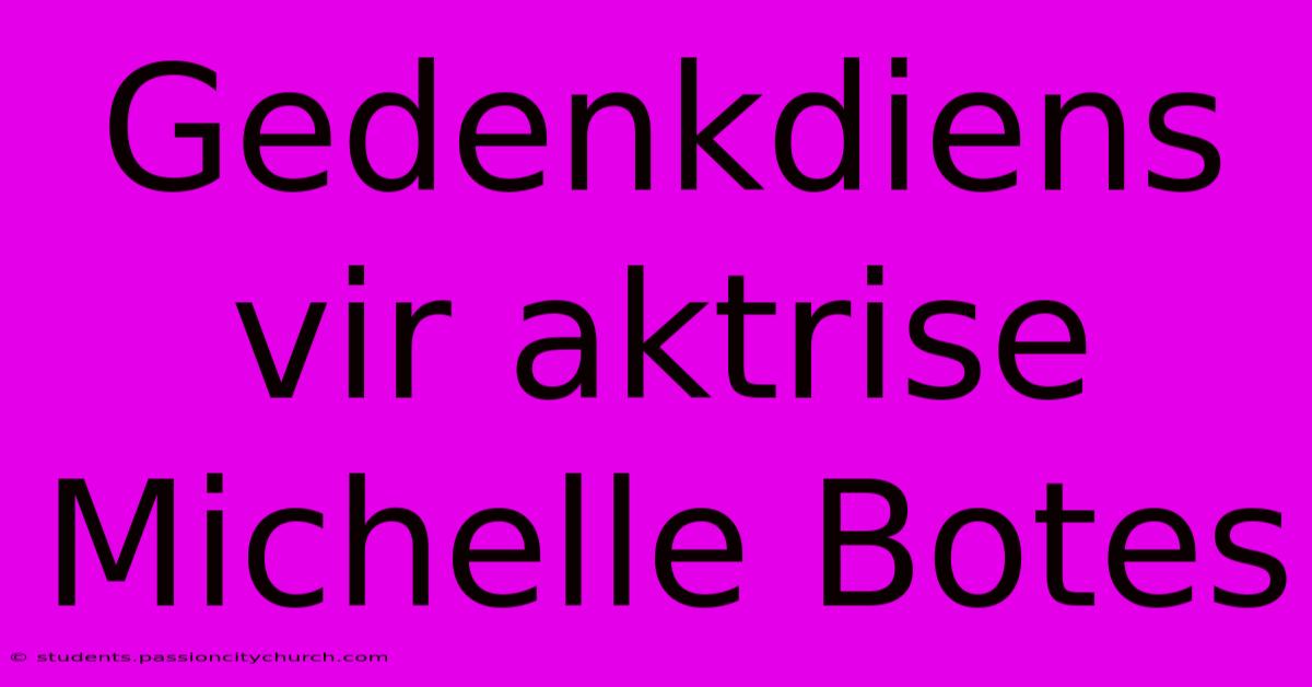 Gedenkdiens Vir Aktrise Michelle Botes