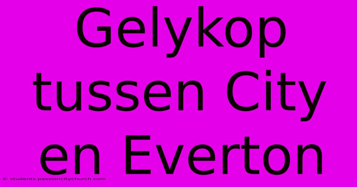 Gelykop Tussen City En Everton