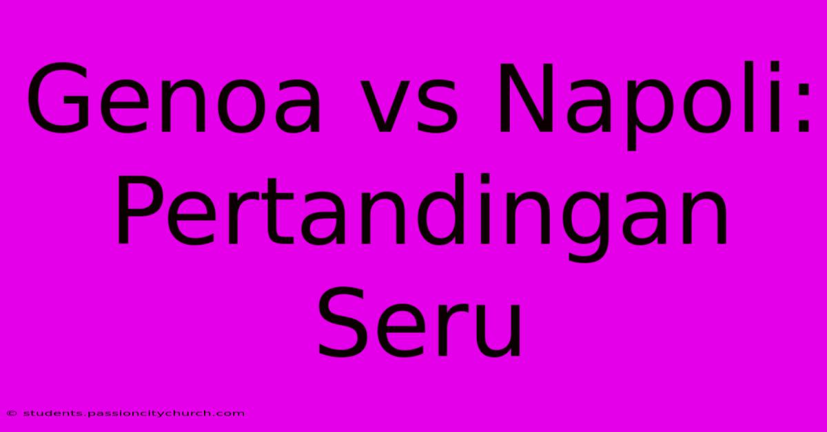 Genoa Vs Napoli:  Pertandingan  Seru