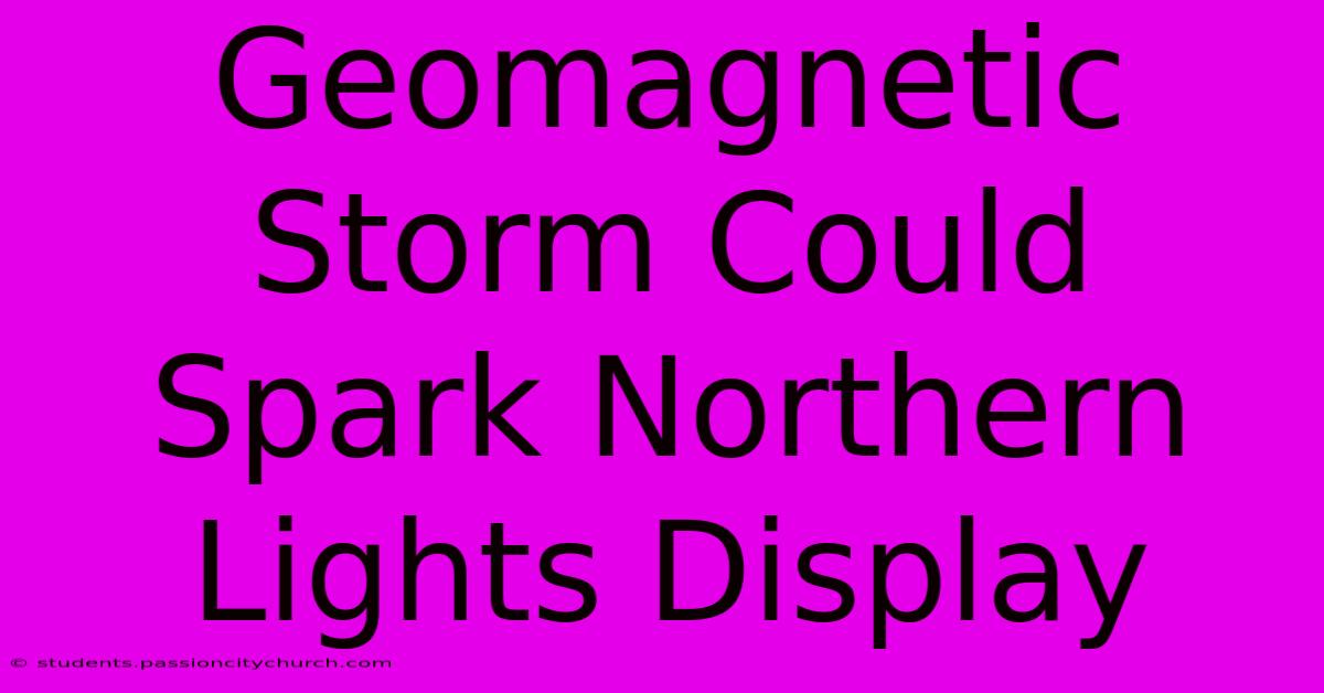 Geomagnetic Storm Could Spark Northern Lights Display