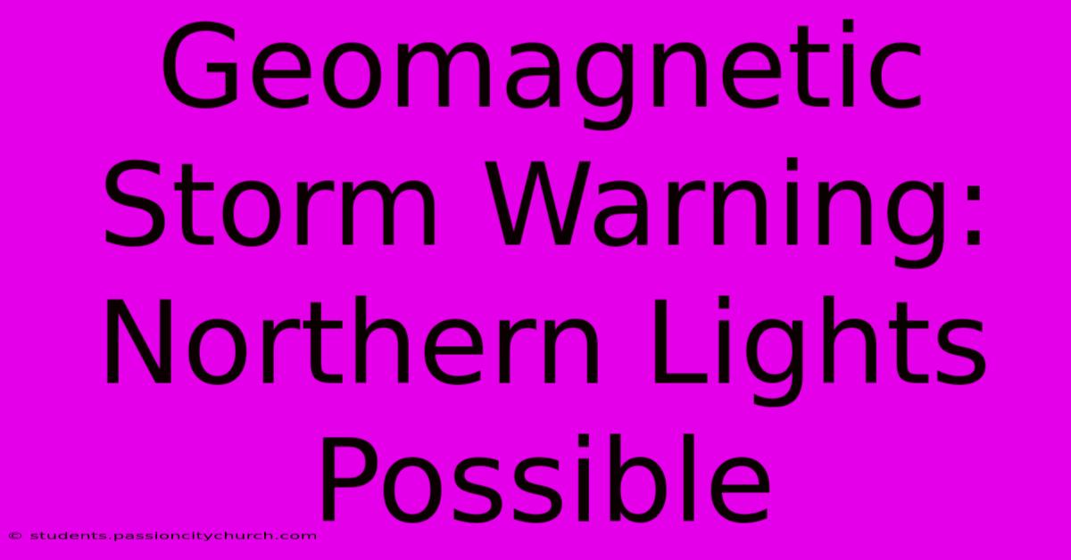 Geomagnetic Storm Warning: Northern Lights Possible