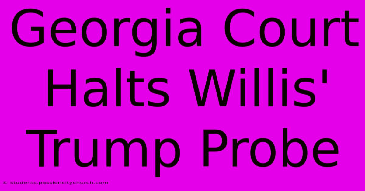 Georgia Court Halts Willis' Trump Probe