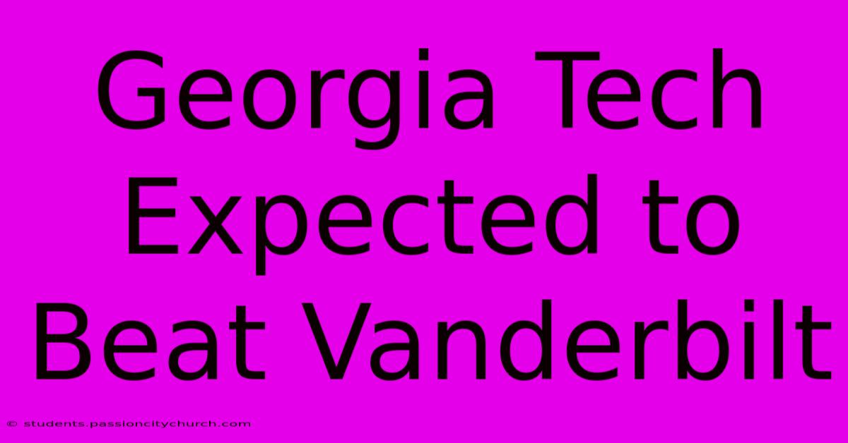 Georgia Tech Expected To Beat Vanderbilt