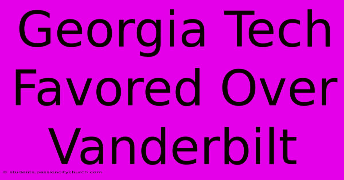 Georgia Tech Favored Over Vanderbilt