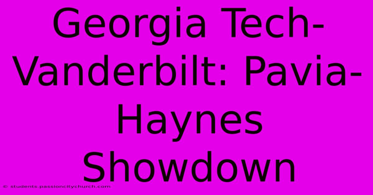 Georgia Tech-Vanderbilt: Pavia-Haynes Showdown