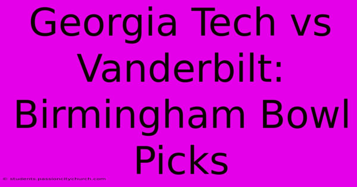 Georgia Tech Vs Vanderbilt: Birmingham Bowl Picks