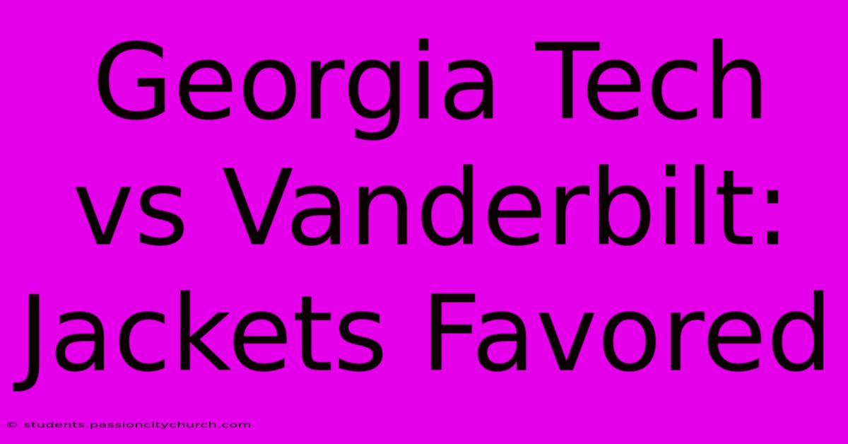 Georgia Tech Vs Vanderbilt: Jackets Favored