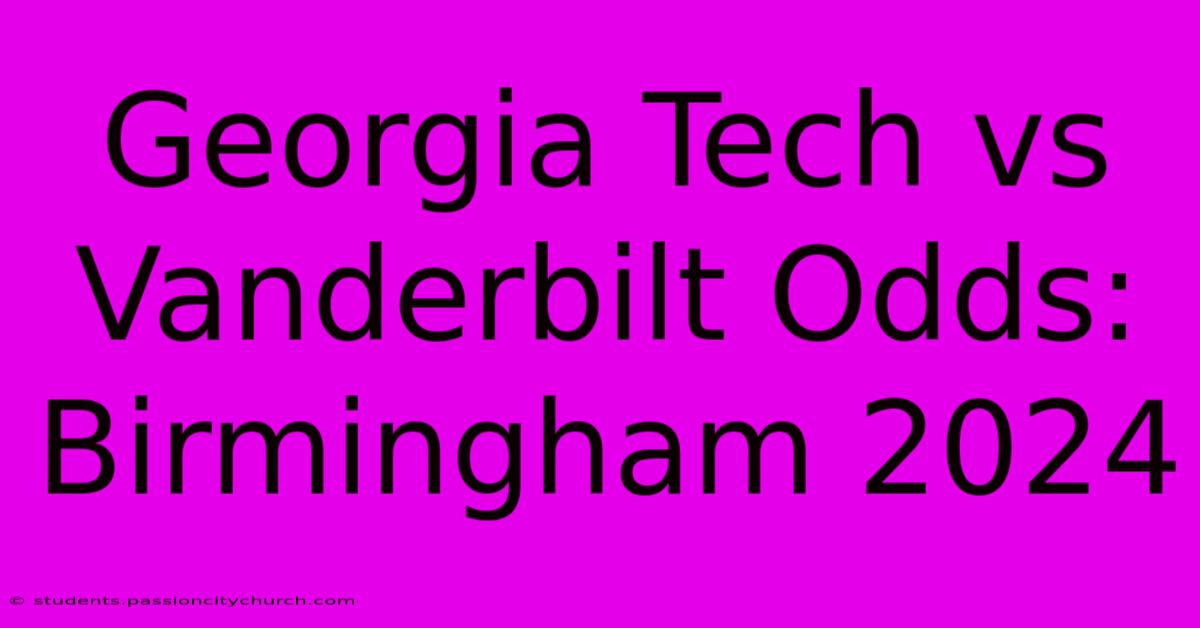 Georgia Tech Vs Vanderbilt Odds: Birmingham 2024