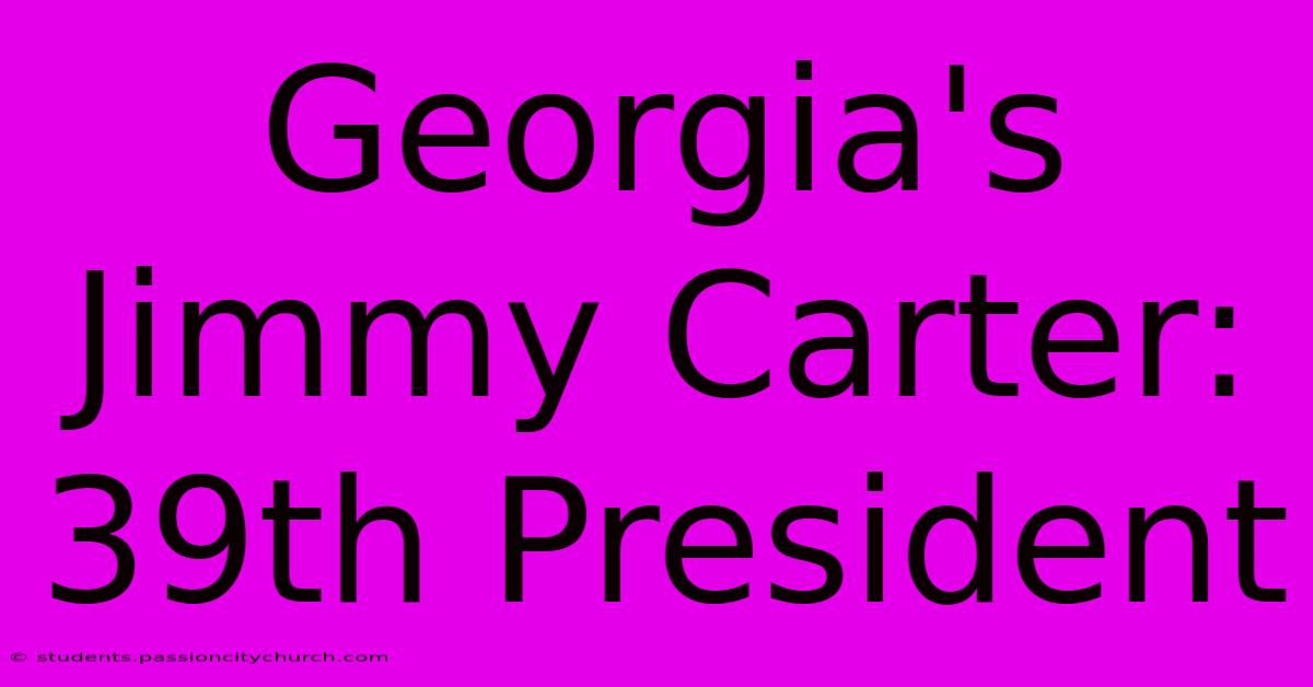 Georgia's Jimmy Carter: 39th President