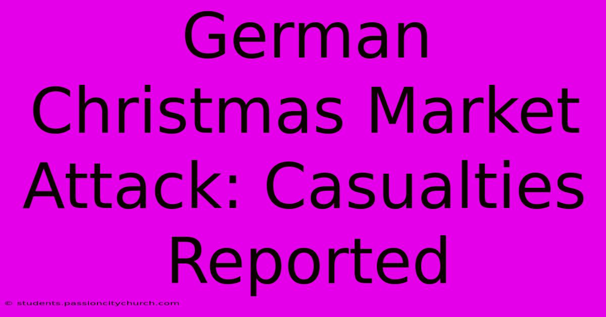 German Christmas Market Attack: Casualties Reported