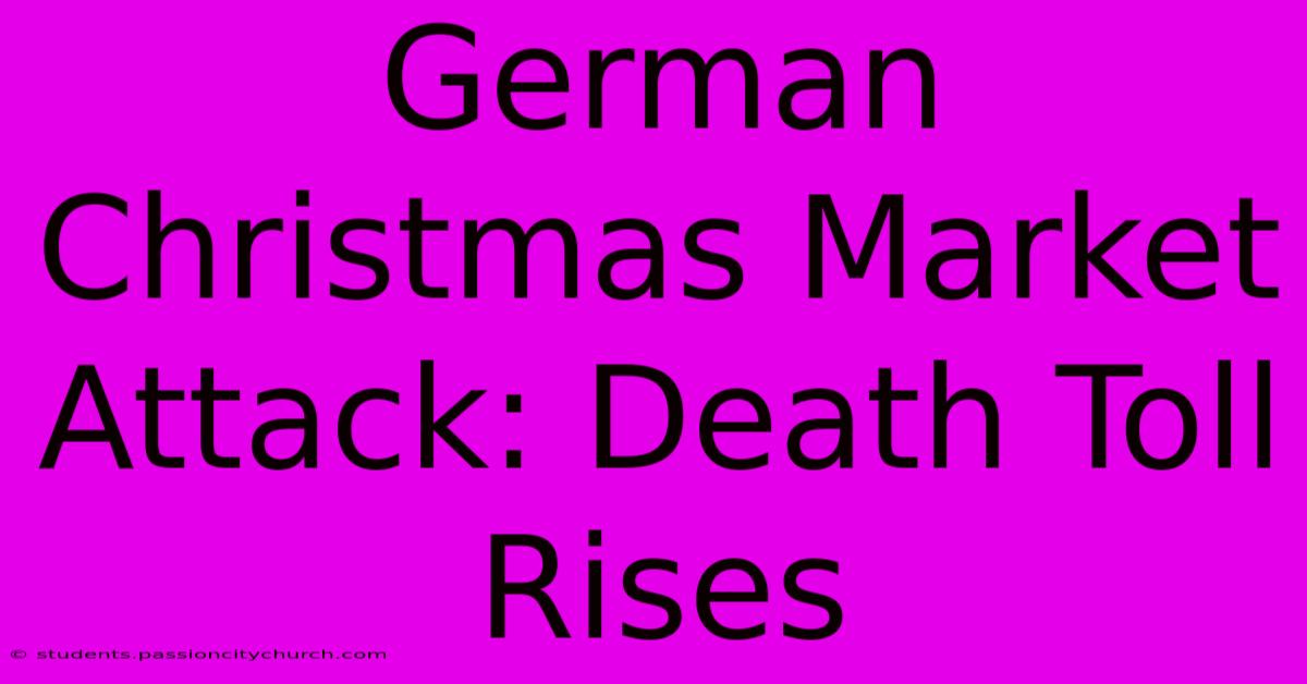 German Christmas Market Attack: Death Toll Rises