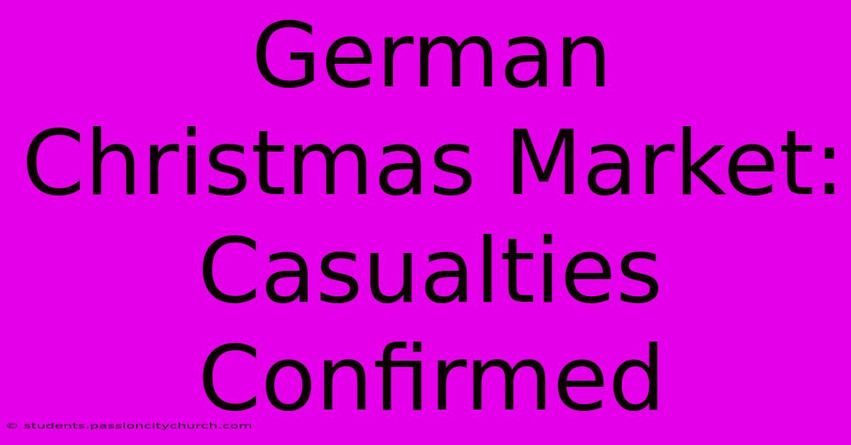 German Christmas Market: Casualties Confirmed