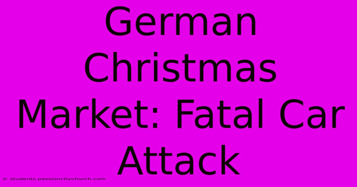 German Christmas Market: Fatal Car Attack