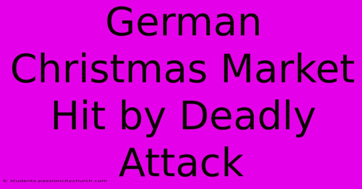 German Christmas Market Hit By Deadly Attack