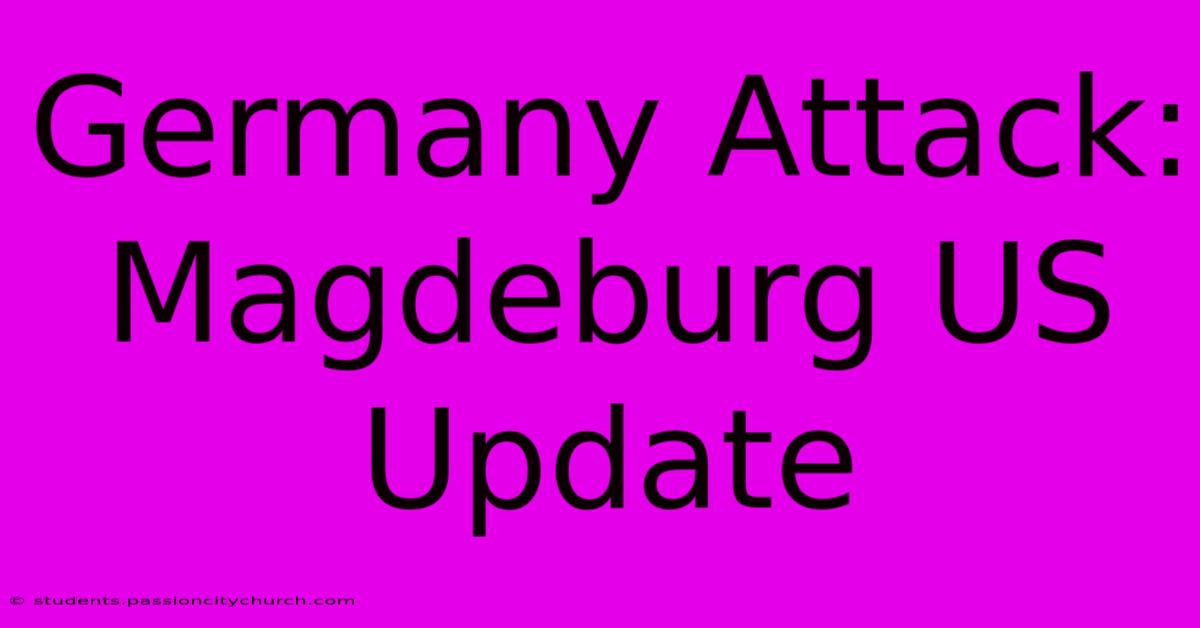 Germany Attack: Magdeburg US Update