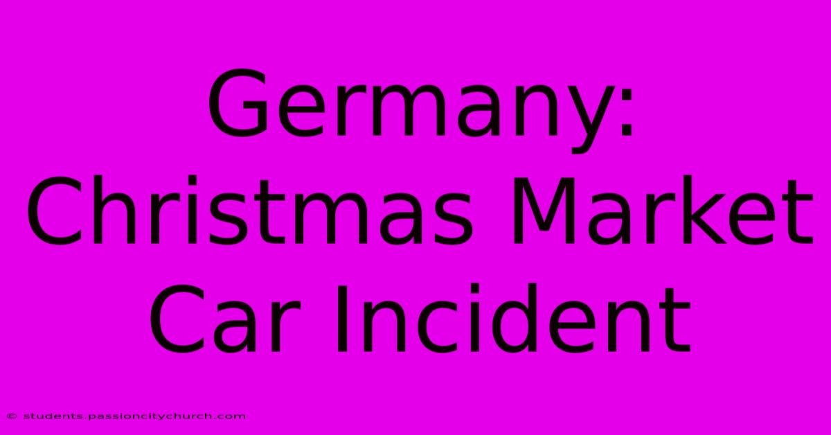 Germany: Christmas Market Car Incident