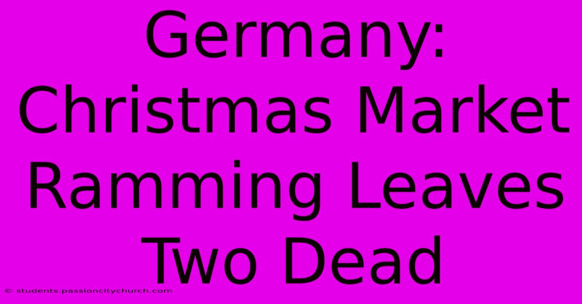 Germany: Christmas Market Ramming Leaves Two Dead