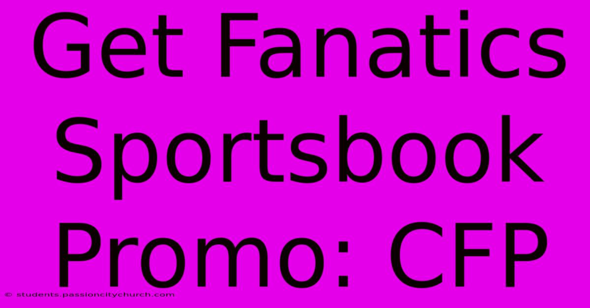 Get Fanatics Sportsbook Promo: CFP